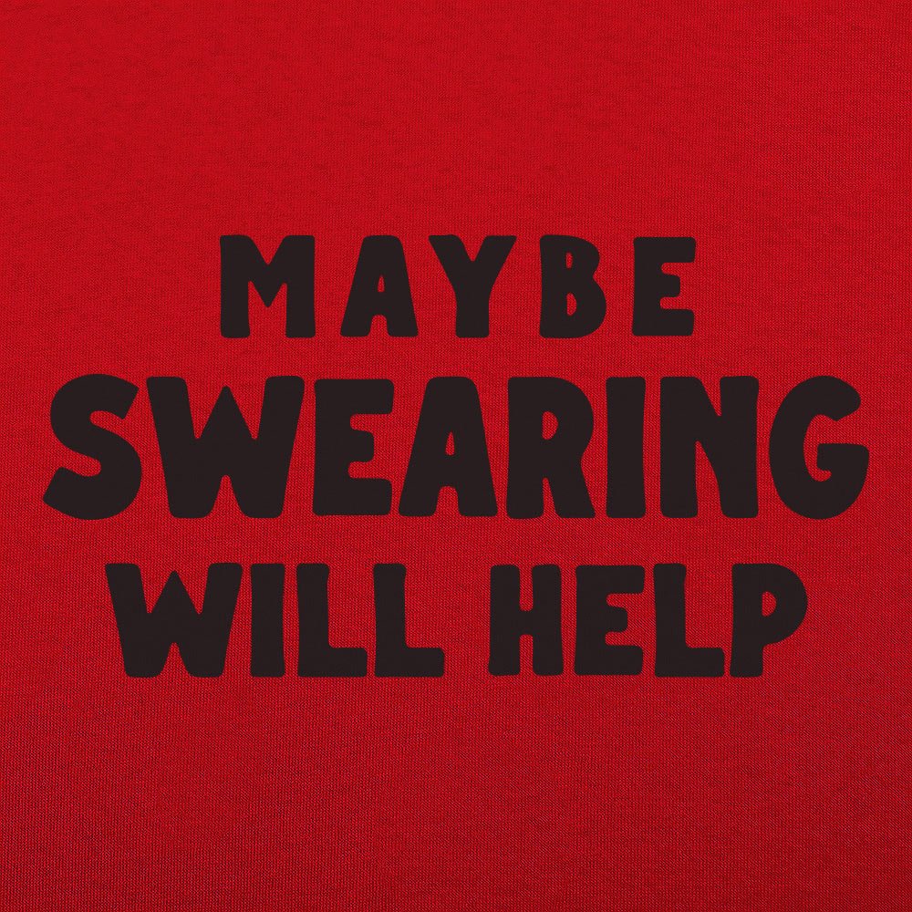 Maybe Swearing Will Help - 6DollarShirts