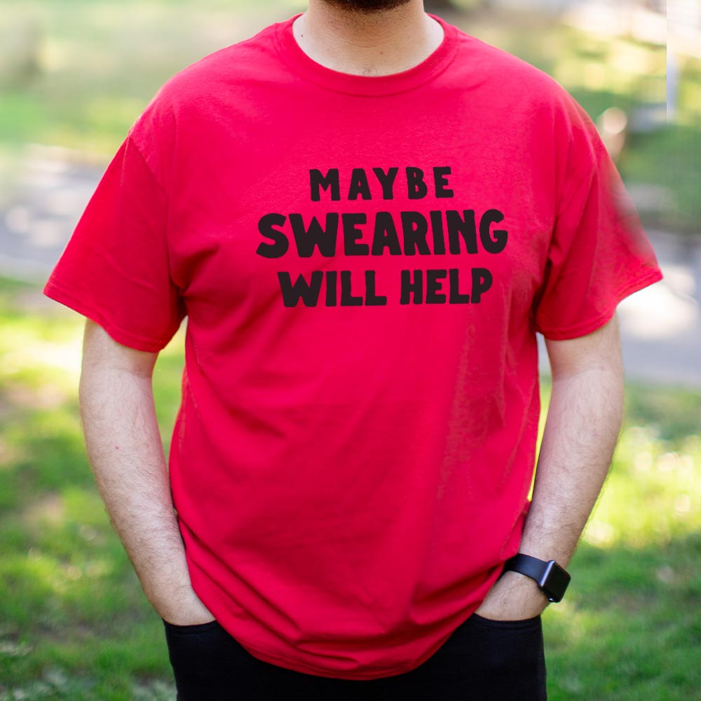 Maybe Swearing Will Help - 6DollarShirts