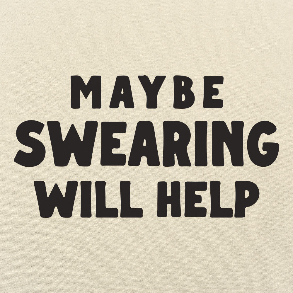 Maybe Swearing Will Help - 6DollarShirts
