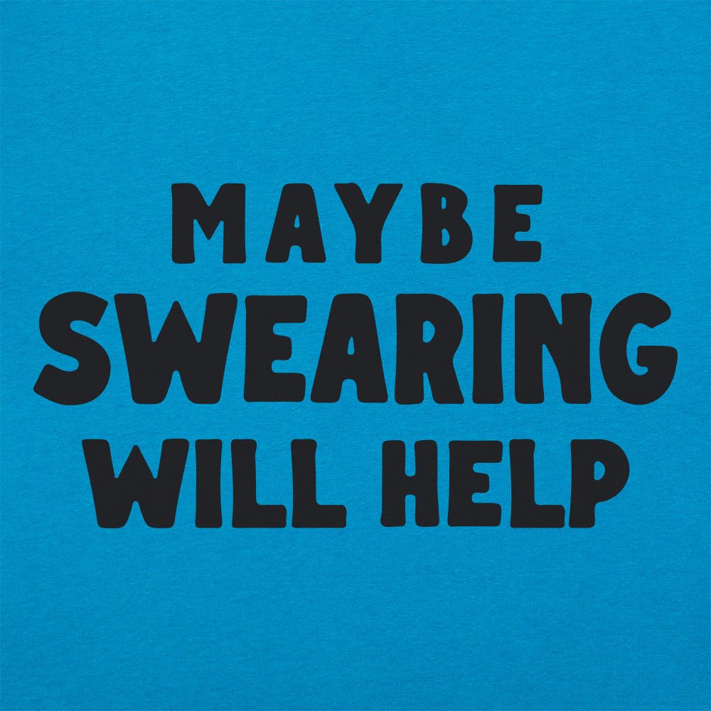 Maybe Swearing Will Help - 6DollarShirts