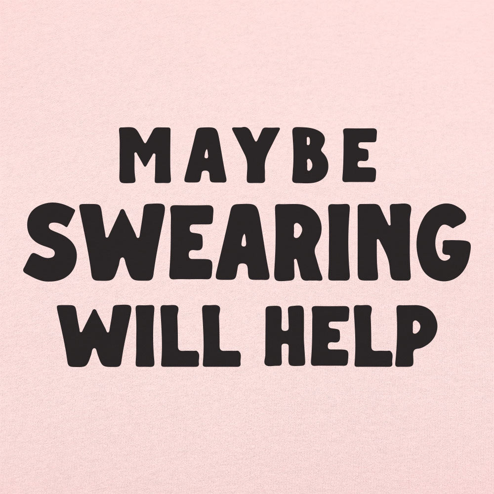 Maybe Swearing Will Help - 6DollarShirts