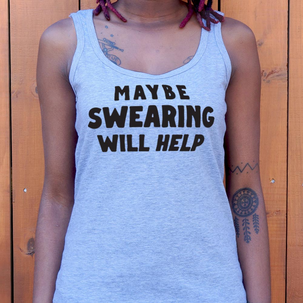 Maybe Swearing Will Help - 6DollarShirts