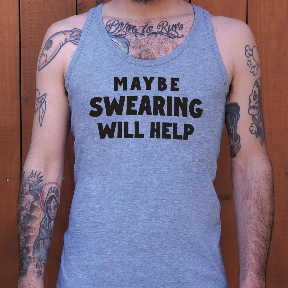 Maybe Swearing Will Help - 6DollarShirts