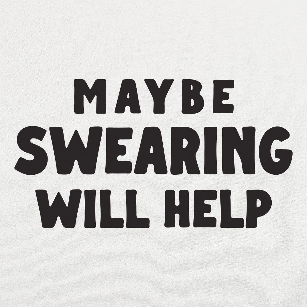 Maybe Swearing Will Help - 6DollarShirts