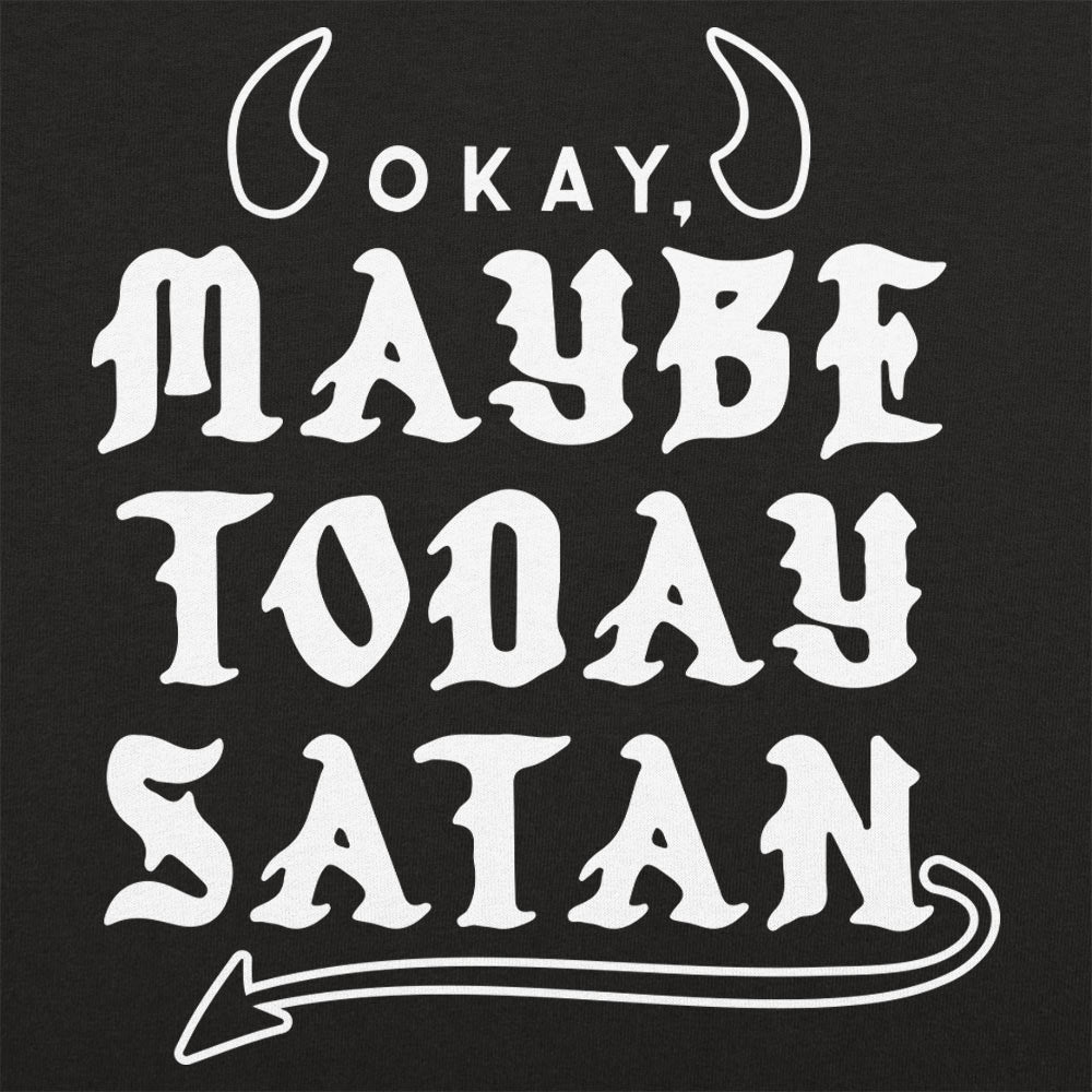 Maybe Today Satan - 6DollarShirts