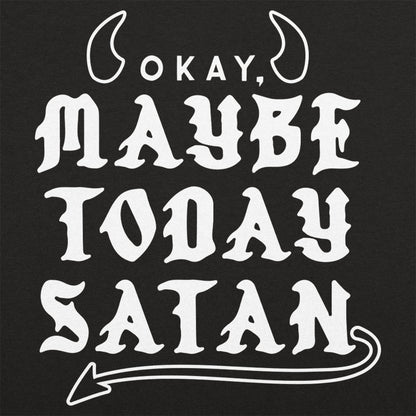 Maybe Today Satan - 6DollarShirts