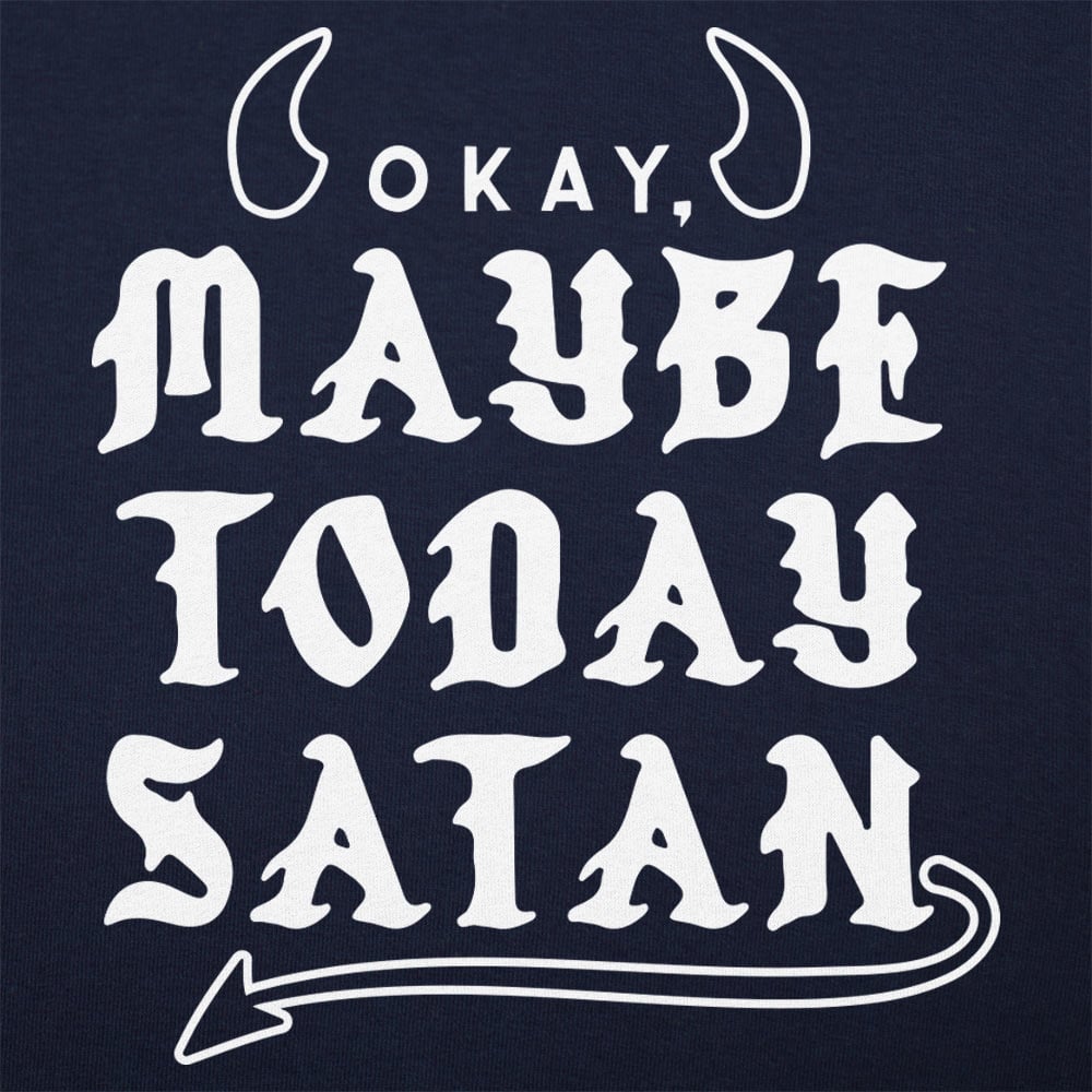 Maybe Today Satan - 6DollarShirts