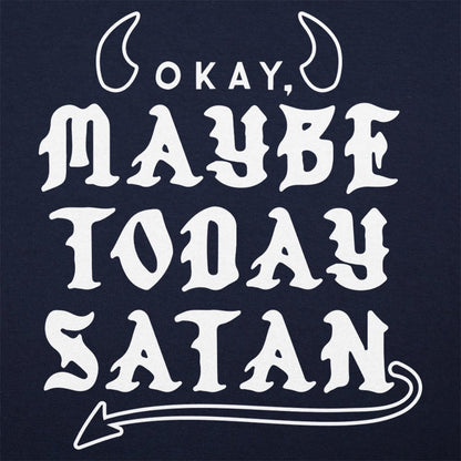 Maybe Today Satan - 6DollarShirts