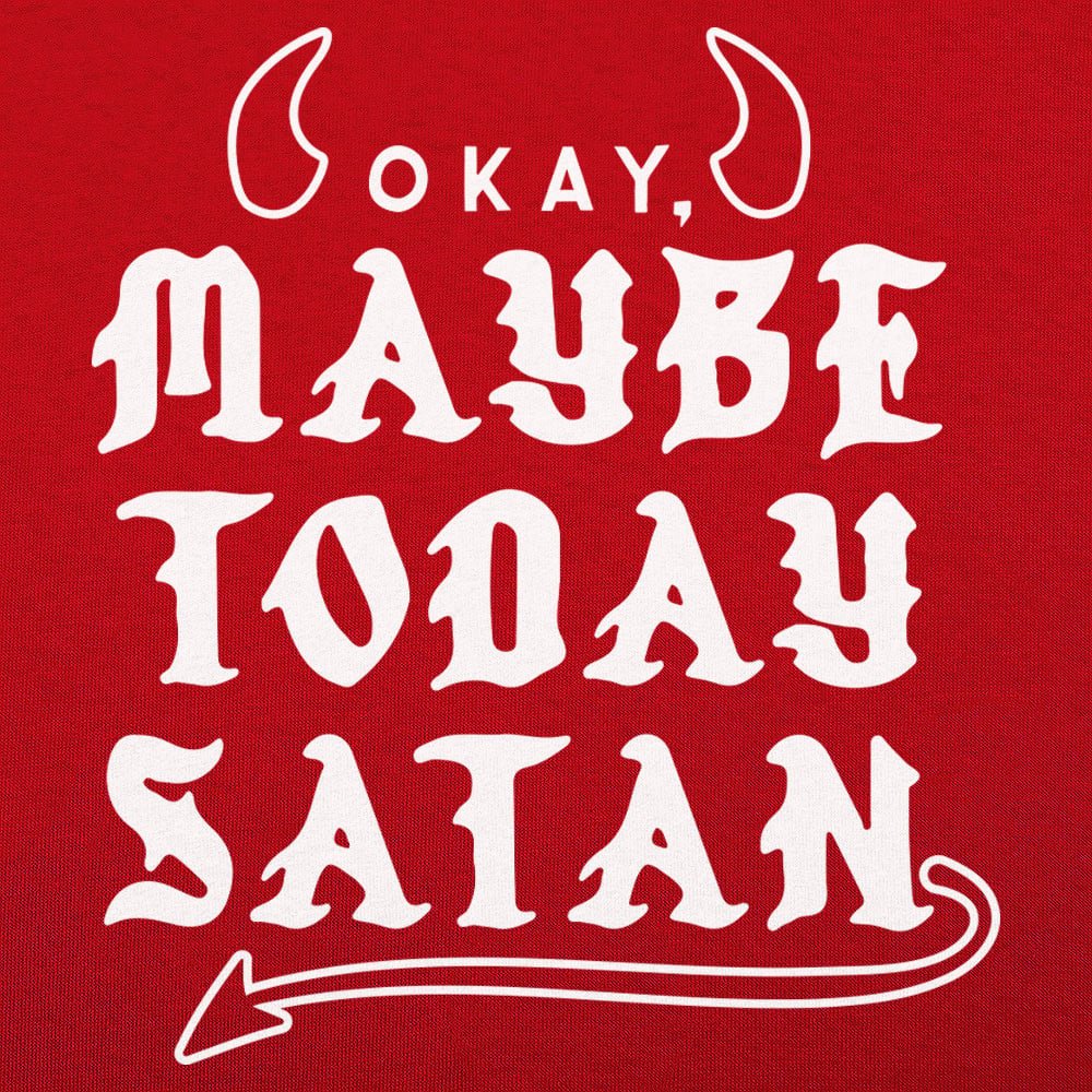 Maybe Today Satan - 6DollarShirts