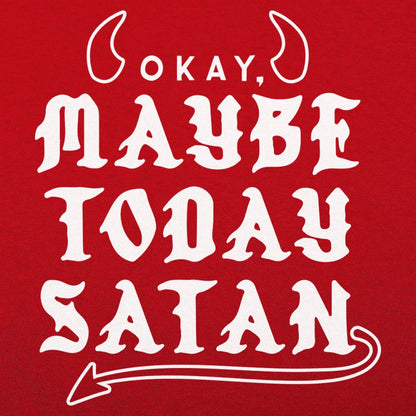 Maybe Today Satan - 6DollarShirts