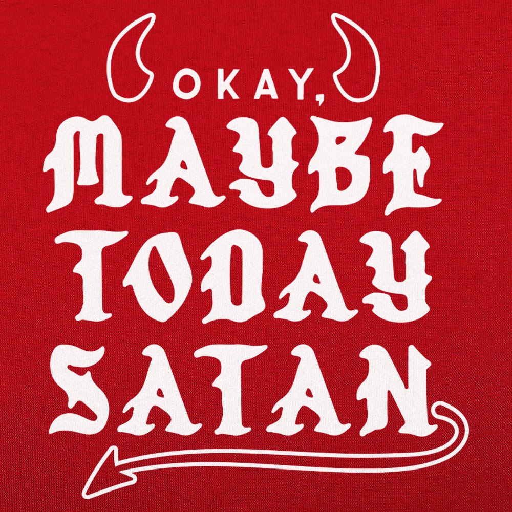 Maybe Today Satan - 6DollarShirts