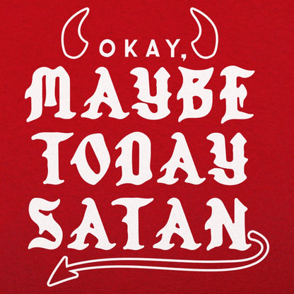 Maybe Today Satan - 6DollarShirts