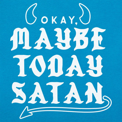 Maybe Today Satan - 6DollarShirts