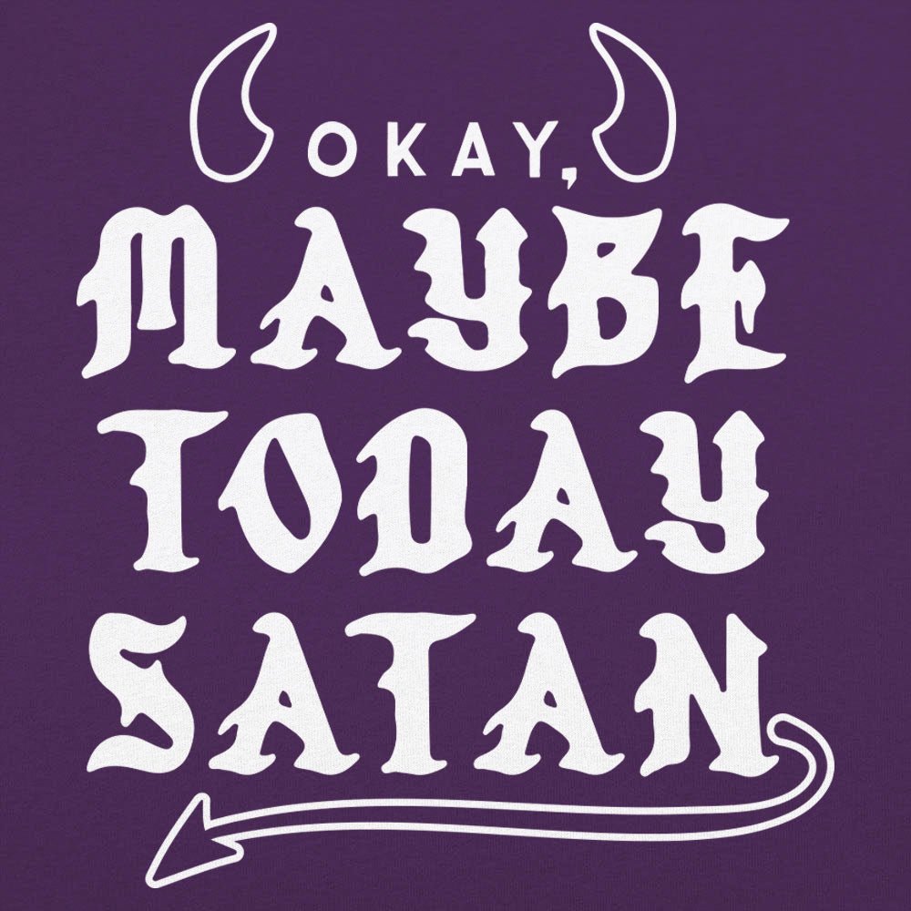 Maybe Today Satan - 6DollarShirts