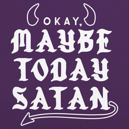 Maybe Today Satan - 6DollarShirts