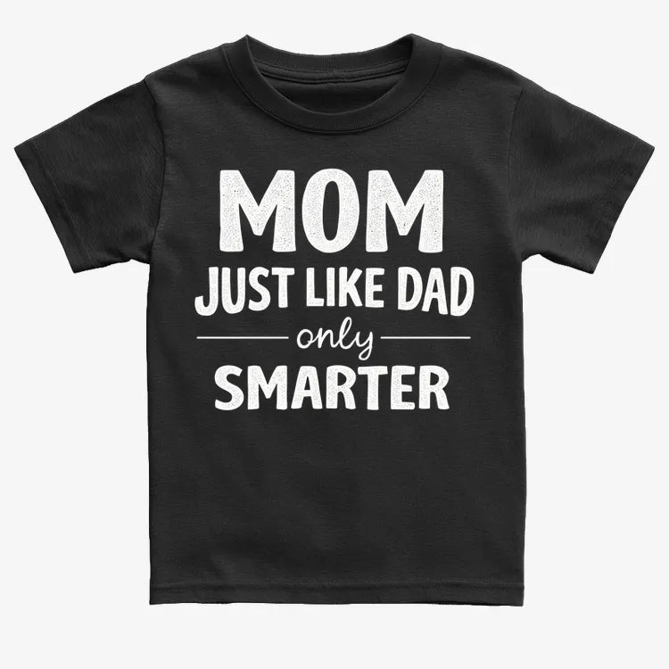Mom Just Like Dad Only Smarter-Kids T-Shirt-Black