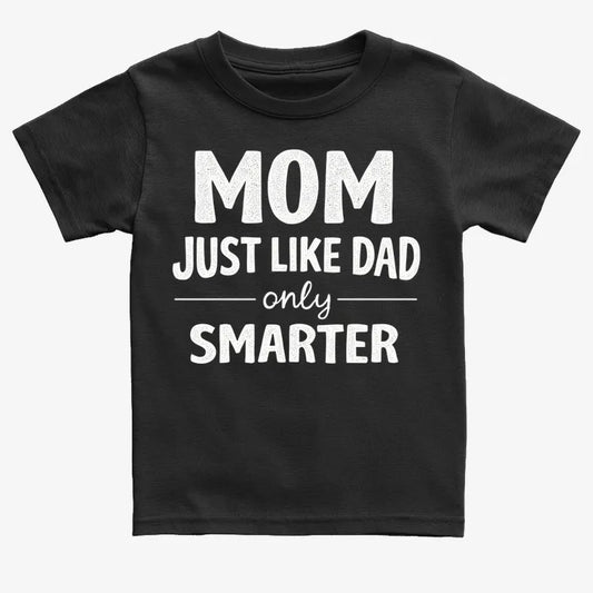 Mom Just Like Dad Only Smarter-Kids T-Shirt-Black