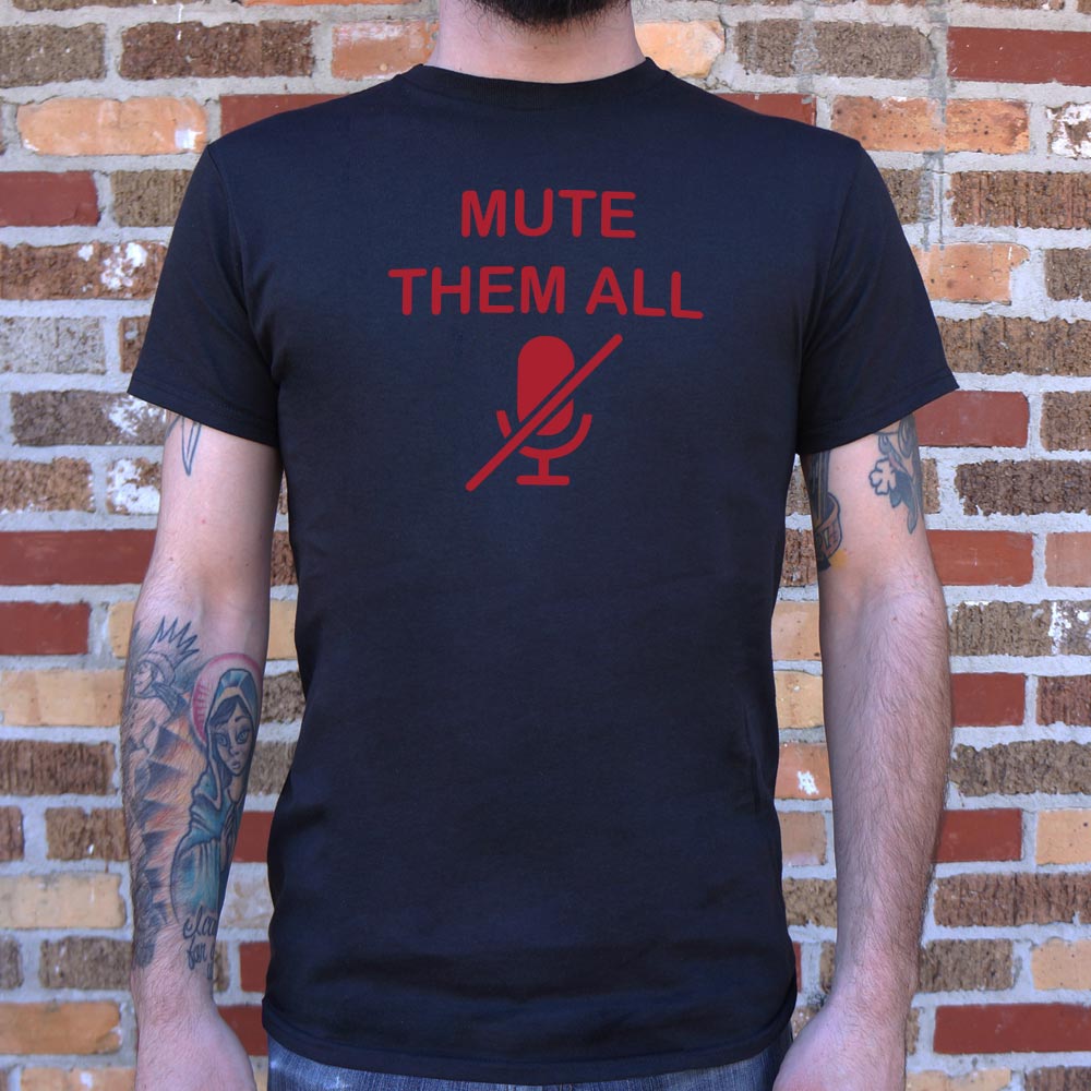 Mute Them All - 6DollarShirts