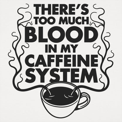 Too Much Blood in My Caffeine System Coffee Cup