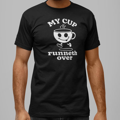 My Cup Runneth Over - 6DollarShirts