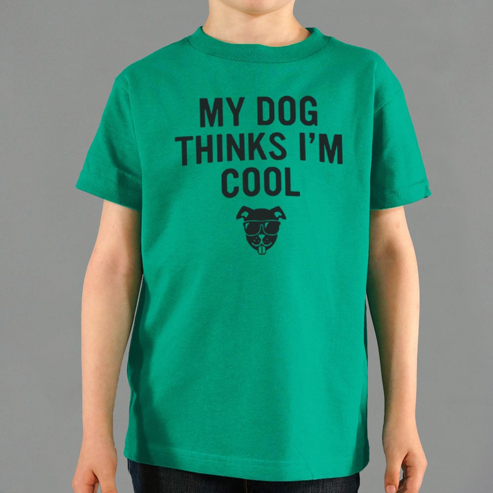 My Dog Thinks I'm Cool - 6DollarShirts