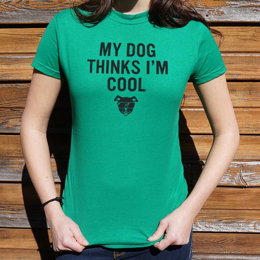 My Dog Thinks I'm Cool - 6DollarShirts