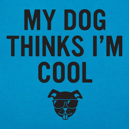 My Dog Thinks I'm Cool - 6DollarShirts