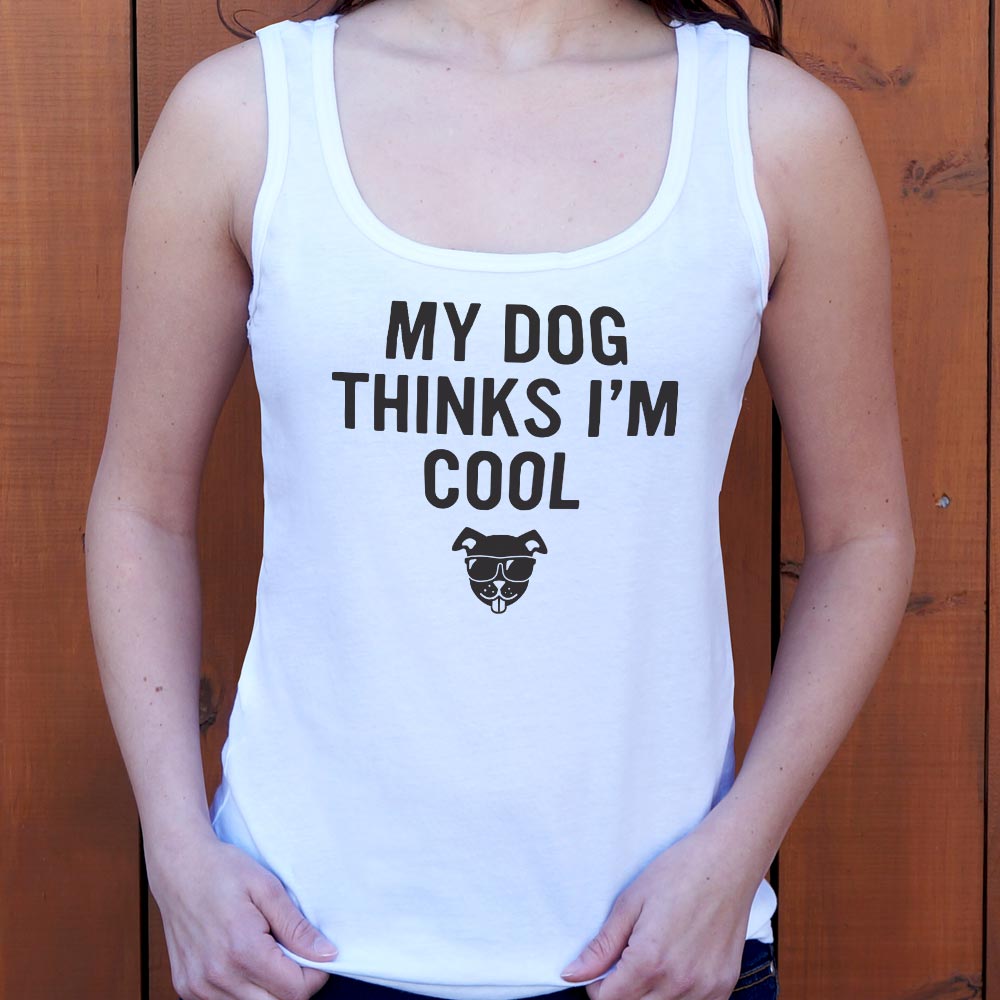 My Dog Thinks I'm Cool - 6DollarShirts