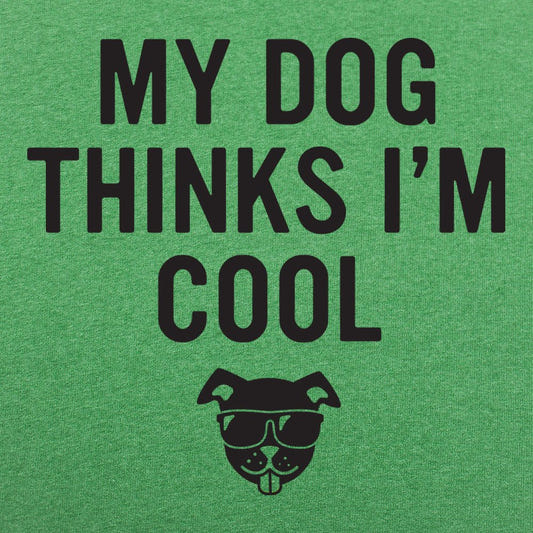 My Dog Thinks I'm Cool - 6DollarShirts