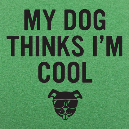 My Dog Thinks I'm Cool - 6DollarShirts