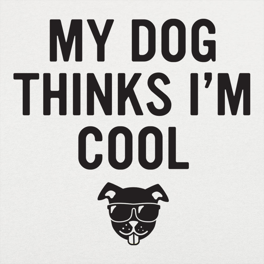 My Dog Thinks I'm Cool - 6DollarShirts