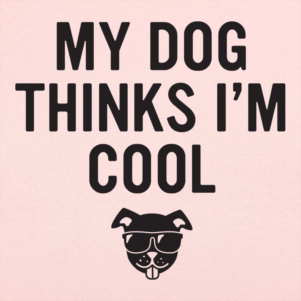My Dog Thinks I'm Cool - 6DollarShirts