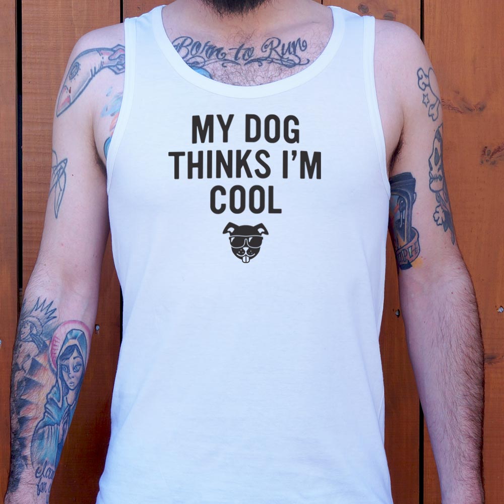 My Dog Thinks I'm Cool - 6DollarShirts