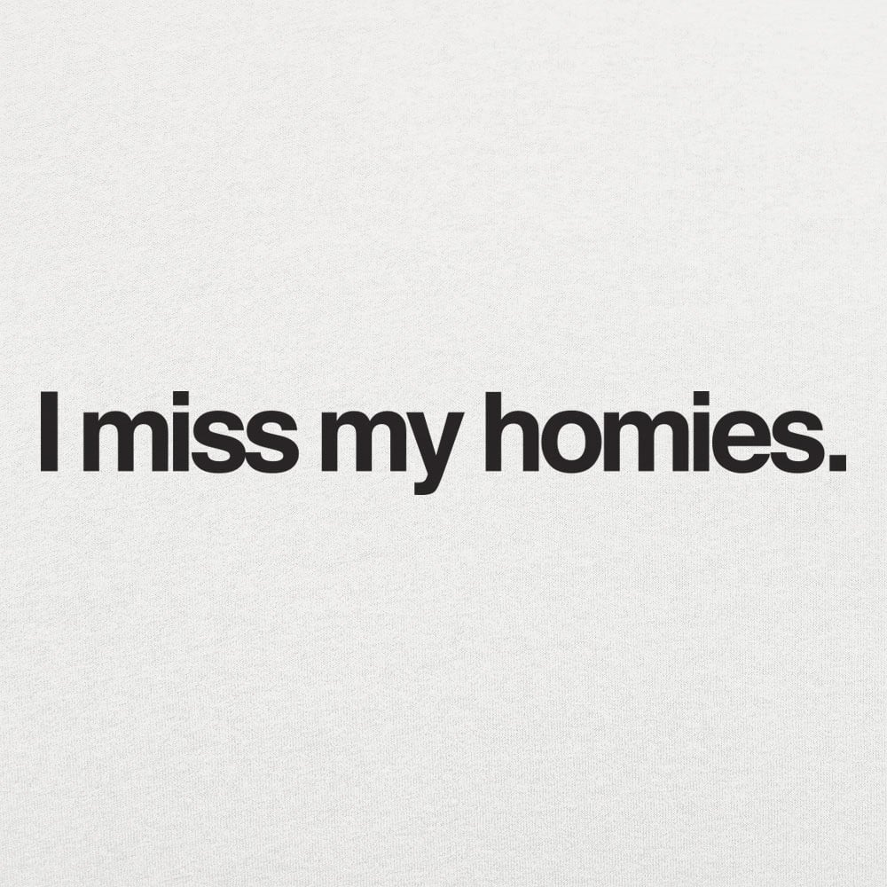 I Miss My Homies - 6DollarShirts