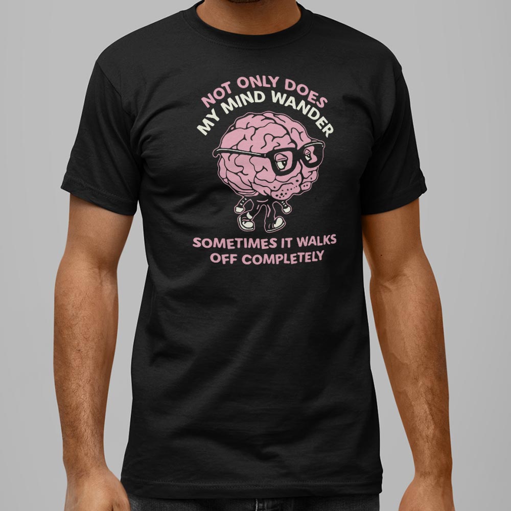 My Mind Wanders - 6DollarShirts