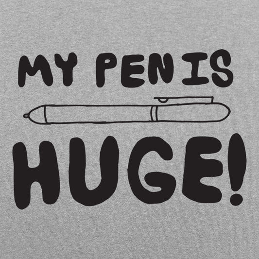 My Pen Is Huge Wordplay Fun graphic tee design