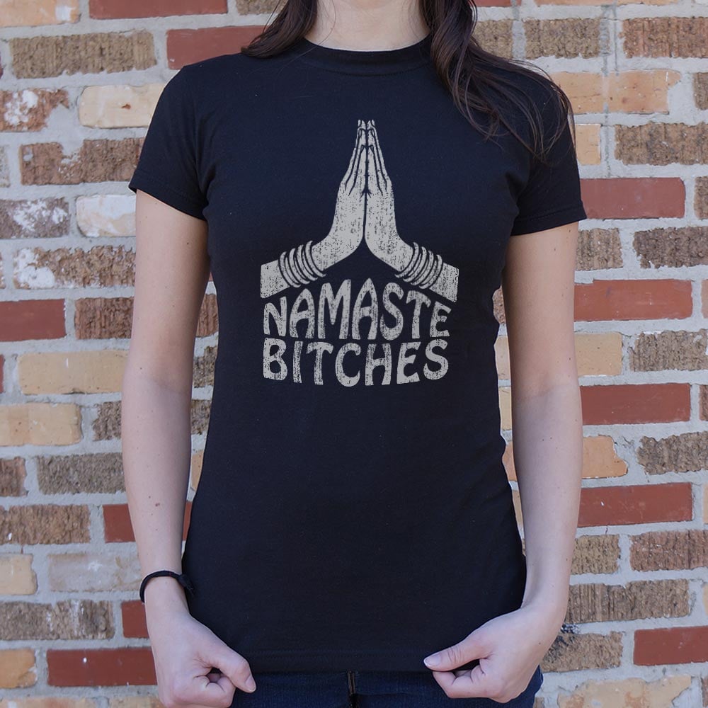 Namaste Bitches - 6DollarShirts