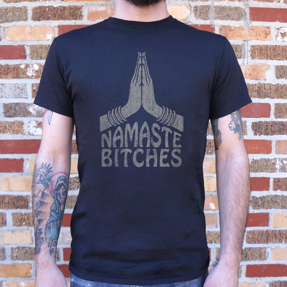 Namaste Bitches - 6DollarShirts