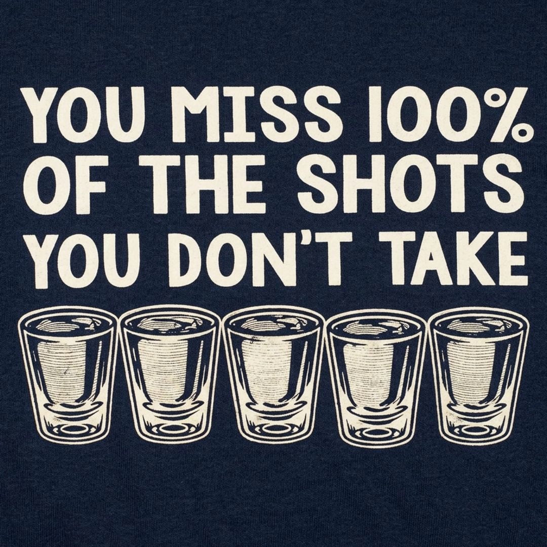 You Miss 100% of the Shots You Don't Take detail