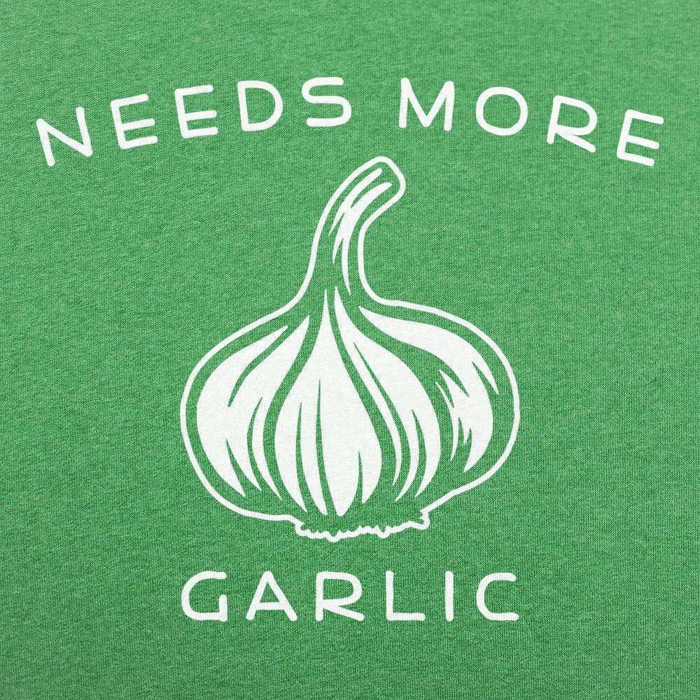 Needs More Garlic - 6DollarShirts