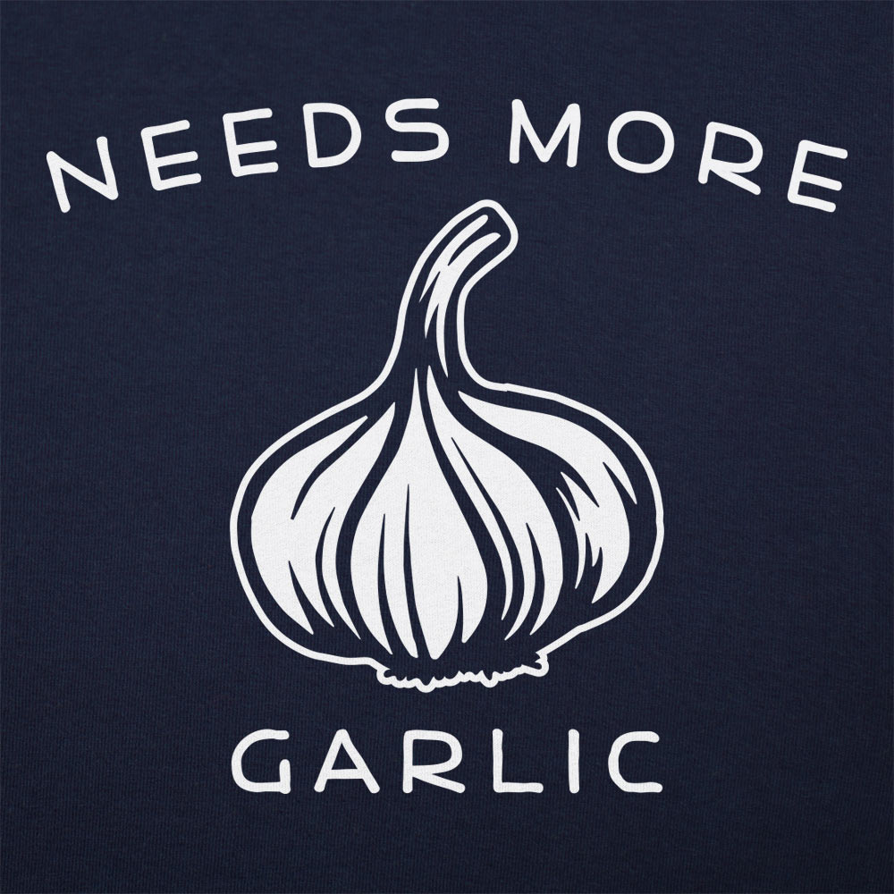 Needs More Garlic - 6DollarShirts