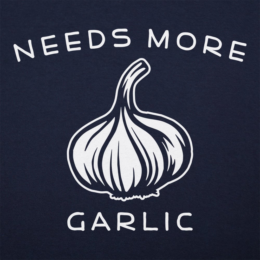 Needs More Garlic - 6DollarShirts
