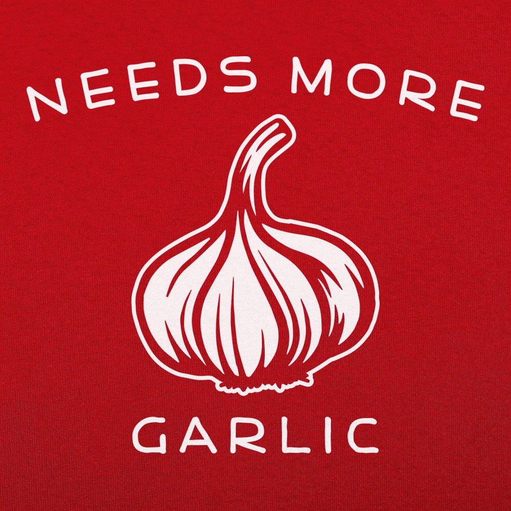 Needs More Garlic - 6DollarShirts