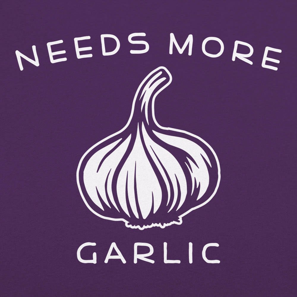 Needs More Garlic - 6DollarShirts