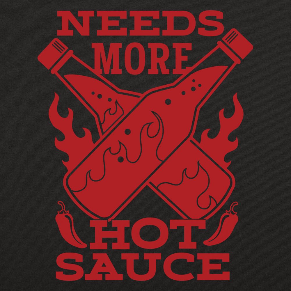 Needs More Hot Sauce - 6DollarShirts