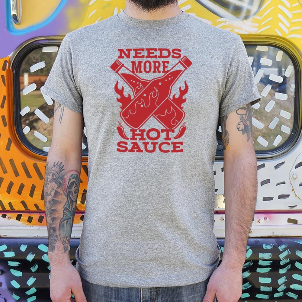 Needs More Hot Sauce - 6DollarShirts