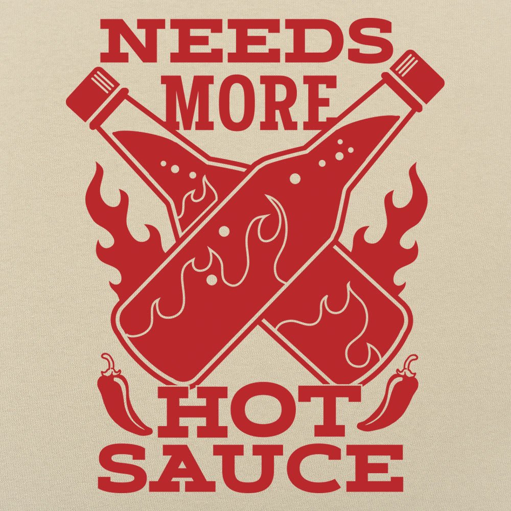 Needs More Hot Sauce - 6DollarShirts