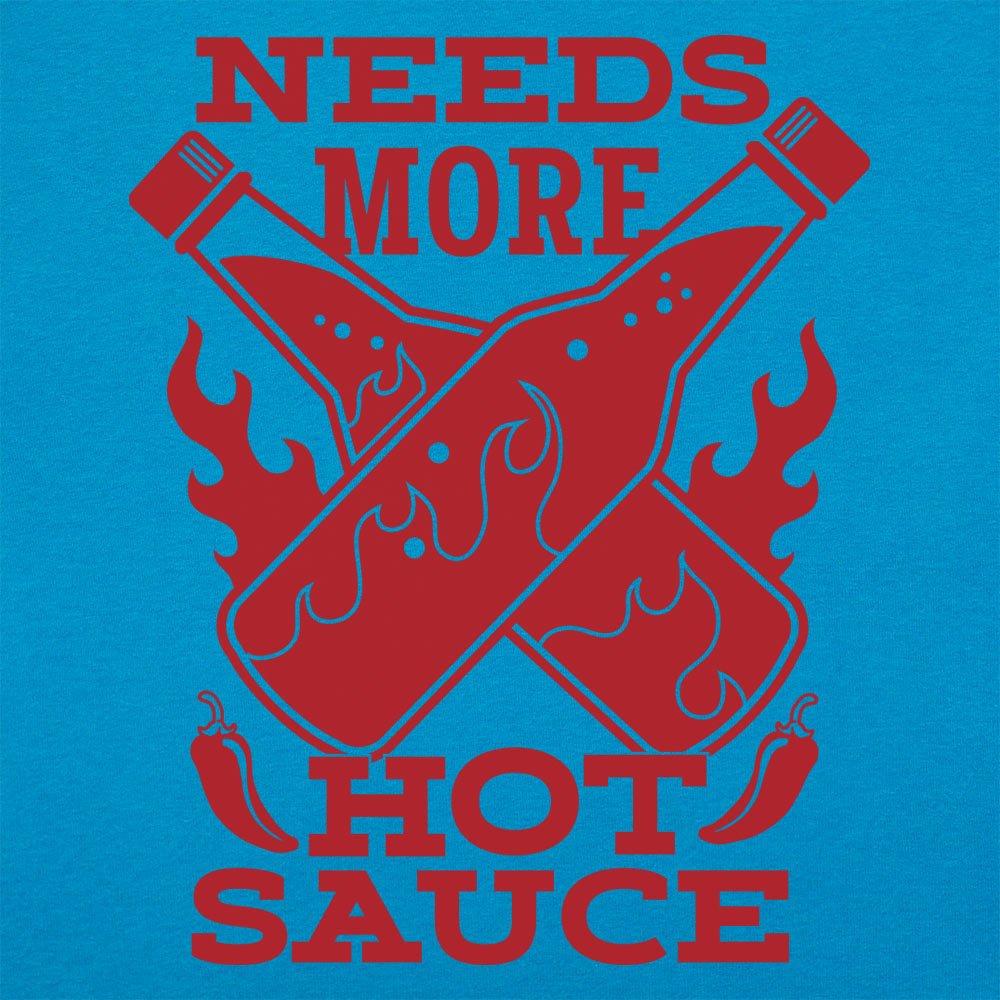 Needs More Hot Sauce - 6DollarShirts