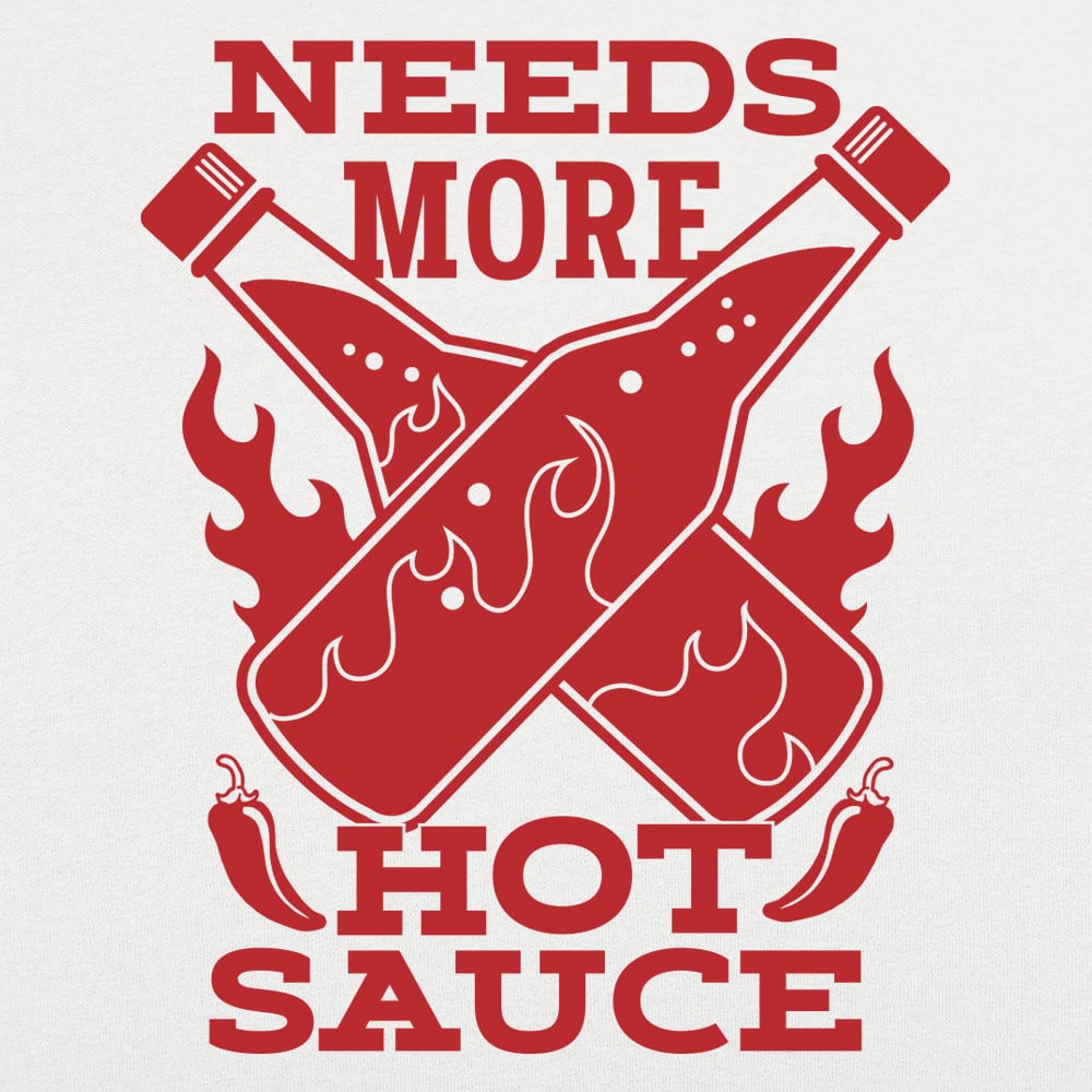 Needs More Hot Sauce - 6DollarShirts