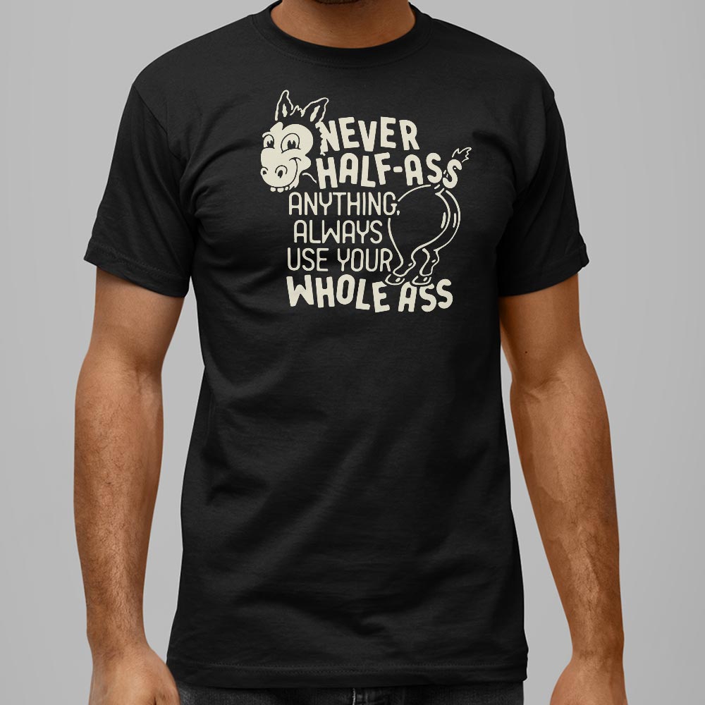 Never Half Ass - 6DollarShirts